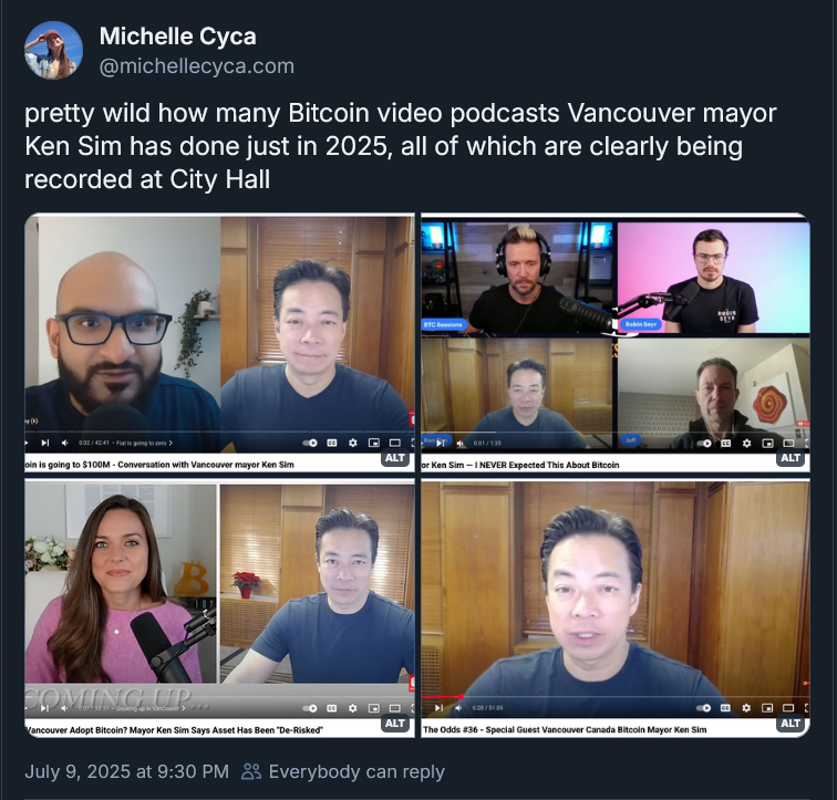 screenshot of a bluesky post by user Michelle Cyca
‪@michellecyca.com‬
the text says: "pretty wild how many Bitcoin video podcasts Vancouver mayor Ken Sim has done just in 2025, all of which are clearly being recorded at City Hall"

posted July 9, 2025 at 9:30 PM

there are four screenshots from 4 different youtube videos. all of them show Vancouver Mayor Ken Sim being interviewed in the same wood paneled room by various people. the youtube video titles all relate to bitcoin